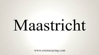 How To Pronounce Maastricht [upl. by Aeiram795]