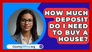 How Much Deposit Do I Need To Buy A House  CountyOfficeorg [upl. by Gardie664]