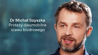 Co to są endoprotezy dwumobilne stawu biodrowego – dr Michał Szyszka [upl. by Brennan607]