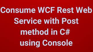 Consume WCF Rest Web Service of Post method in C using Console  Part 12 [upl. by Gona]