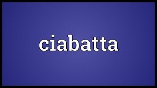 Ciabatta Meaning [upl. by Muhcan]