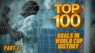 TOP 100 Goals in World Cup History PART 2 [upl. by Oiramad816]