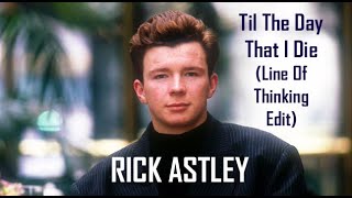 Rick Astley  Til The Day That I Die Line Of Thinking Edit [upl. by Isadore415]