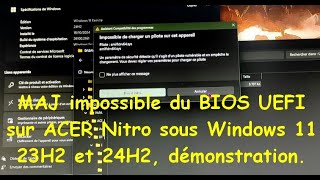 MAJ impossible du BIOS UEFI ACER Nitro sous Windows 11 23H2 et 24H2 démonstration [upl. by Lazos225]