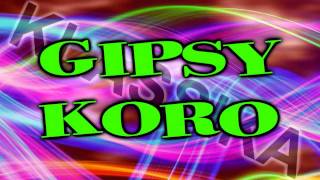 Gipsy Koro [upl. by Ilohcin]