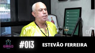 Estevão Ferreira  GREGO SHOW 013 [upl. by Iznekcam]