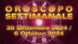 Oroscopo della Settimana dal 30 Settembre al 6 Ottobre 2024 [upl. by Mccallum]