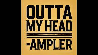 Ampler  Outta My Head Official Audio [upl. by Fast]