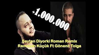 ŞEYTAN DİYORKİ ROMAN REMİX GÖNENLİ TOLGA RAMAZAN KÜÇÜK [upl. by Barbur]