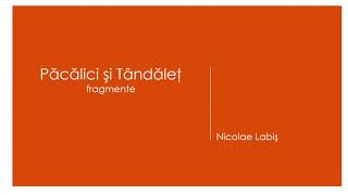 Pacalici si Tandalet de Nicolae Labis [upl. by Notniv494]