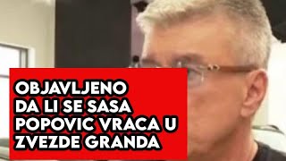 OBJAVLJENO DA LI SE SASA POPOVIC VRACA U ZVEZDE GRANDA [upl. by Eeliram]