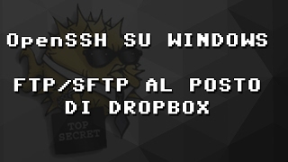 OpenSSH su Windows  FTPSFTP al posto di Dropbox SENZA Cygwin [upl. by Ahsei737]