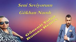 Seni Seviyorum Roman Remix Gökhan Namlı FT Gönenli Tolga [upl. by Lilahk]