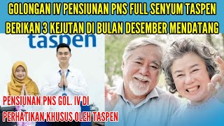 GOLONGAN IV PENSIUNAN PNS FULL SENYUM  TASPEN BERI 3 KEJUTAN BULAN DESEMBER MENDATANG [upl. by Issor592]