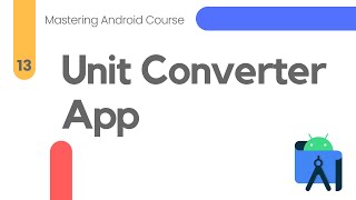 Building Unit Converter App in Android Studio  Mastering Android 13 [upl. by Cloots]