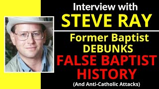 Catholic vs Baptist The LIE of Baptist Succcesionism with Steve Ray [upl. by Ariat]