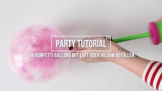 9 PARTYTUTORIAL Konfetti Ballons richtig mit Luft und Helium befüllen [upl. by Nelav]