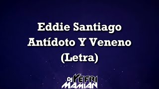 Eddie Santiago  Antídoto Y Veneno Letra  DJYefriMamian [upl. by Latricia292]