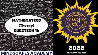 WAEC 2022 Mathematics Theory Q1b [upl. by Ainirtac]