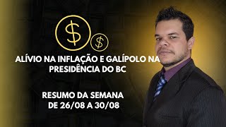 Alívio na Inflação e Galípolo na presidência do BC Resumo da Semana de 26 a 3008 [upl. by Menken]