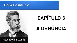 Dom Casmurro  Capítulo 3 A Denúncia [upl. by Suiramed]