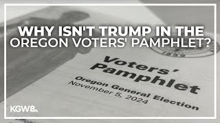 Why Trump isnt in Oregon voters pamphlet for 2024 General Election [upl. by Nosnibor]