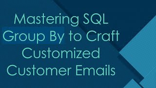 Mastering SQL Group By to Craft Customized Customer Emails [upl. by Nospmas]