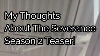 My Thoughts About The Severance Season 2 Teaser [upl. by Suez]