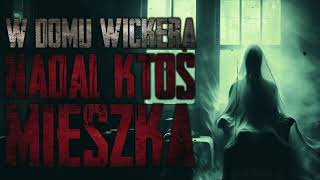 W domu Wickera nadal ktoś mieszka  CreepyPasta PL [upl. by Ludlew]