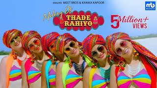 Thade Rahiyo  Making  Meet Bros amp Kanika Kapoor  Latest Hindi Song 2018  MB Music [upl. by Koss47]