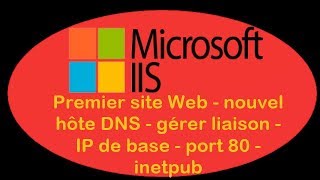 IIS  05 Premier site Web  nouvel hôte DNS  gérer liaison  IP de base  port 80  inetpub  T2SI [upl. by Flight]