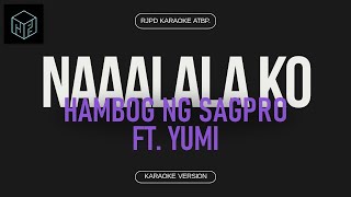 Naaalala Ko  Hambog ng Sagpro ft Yumi Karaoke Version by RJPD [upl. by Nnylirret195]