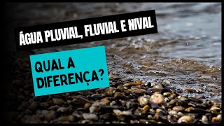 Água PLUVIAL FLUVIAL e NIVAL Qual a diferença [upl. by Eniamat]