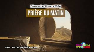 Prière du matin du dimanche 31 mars 2024 avec la chantre Marie Rose [upl. by Yhtommit]