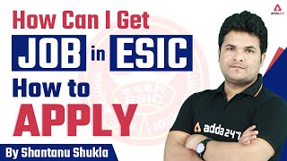 How Can I Get a Job in ESIC  How to Apply for ESIC  SHANTANU SHUKLA SIR [upl. by Crellen]