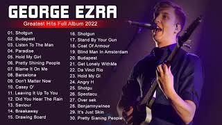 George Ezra Greatest Hits Full Album  Best Songs Of George Ezra Playlist 2022 [upl. by Ulyram]