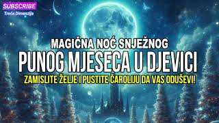 MAGIČNA NOĆ SNJEŽNOG PUNOG MJESECA U DJEVICI ZAMISLITE ŽELJE I PUSTITE ČAROLIJU DA VAS ODUŠEVI [upl. by Osmen]