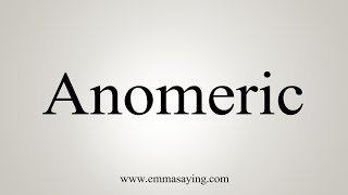 How To Say Anomeric [upl. by Jacy941]