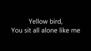 Yellow Bird Lyrics [upl. by Sutsuj373]