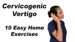 Cervicogenic Vertigo or Dizziness  10 Easy Home Exercises [upl. by Abbe]