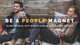 BE A PEOPLE MAGNET  Subliminal Affirmations to Develop Charm Charisma amp A Magnetic Personality [upl. by Atiuqet]