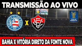 AO VIVO BAHIA X VITÓRIA DIRETO DA FONTE NOVA  COPA DO NORDESTE 2024 [upl. by Tull]