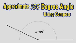 Construct an Approximate 155 Degree Angle Using Compass [upl. by Rexer389]