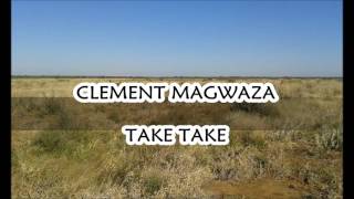 CLEMENT MAGWAZA  TAKE TAKE [upl. by Thetos636]