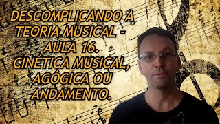 Cinética musical Agógica ou Andamento Aula 16  Descomplicando a Teoria Musical [upl. by Nimzay]