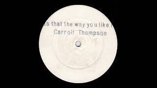 Carroll Thompson  Is That The Way You Like It Version [upl. by Erodoeht278]