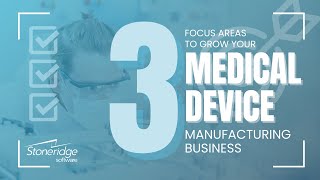 The Three Focus Areas To Grow Your Medical Device Manufacturing Business [upl. by Kironde243]