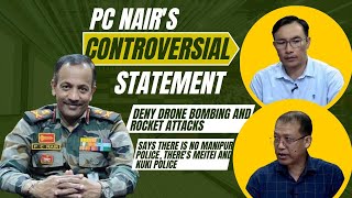 PC NAIR DENIES DRONE BOMBING AND ROCKET ATTACKS SPARKS DEBATE IN MANIPUR [upl. by Neraa]