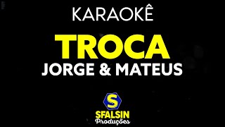 TROCA  Jorge amp Mateus KARAOKÊ VERSION [upl. by Kries]