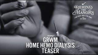 Behind The Manors Podcast Teaser  GRWM  The Home Hemo Dialysis Version [upl. by Zetroc]